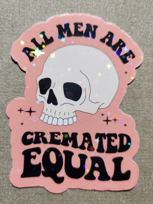 All Men Are Cremated Equal Sticker