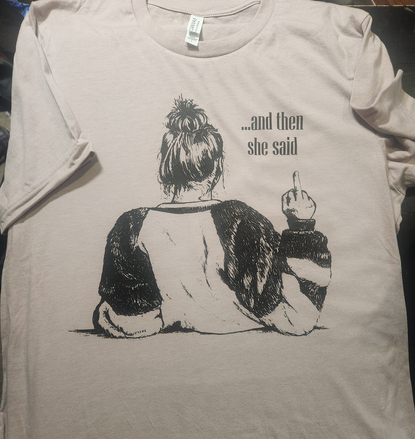 And Then She Said Shirt