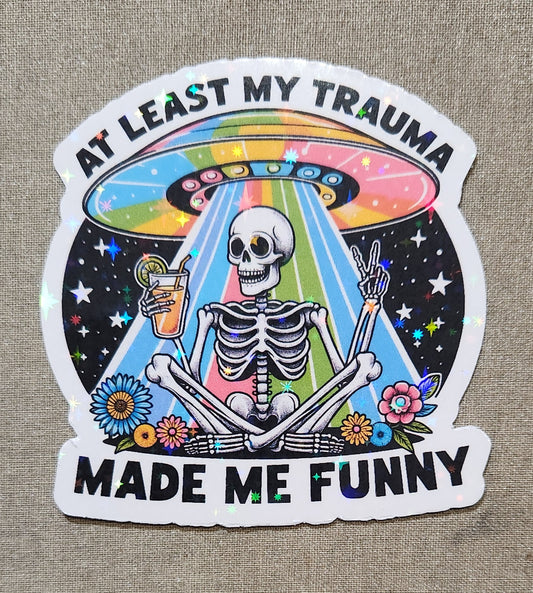 At Least My Trauma Made Me Funny Sticker