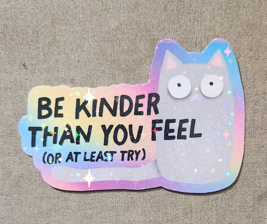 Be Kinder Than You Feel Sticker