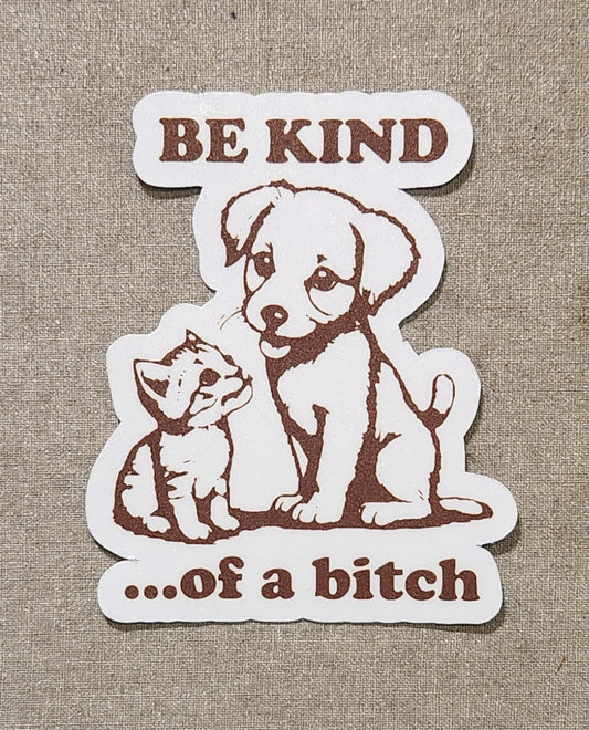 Be Kind ...of A Bitch Sticker