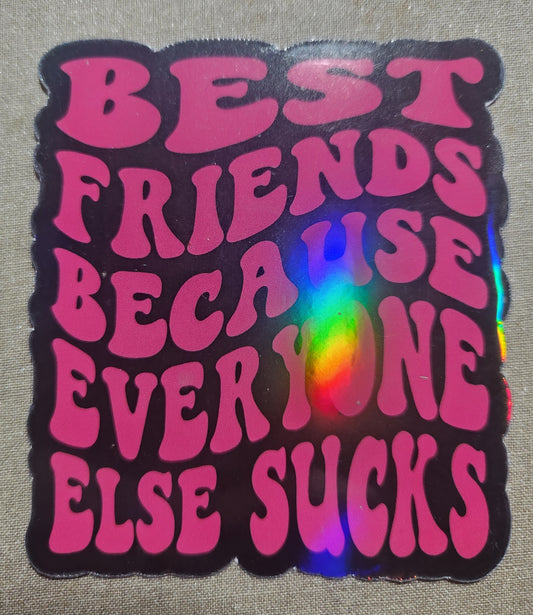 Best Friends Because Everyone Else Sucks Sticker