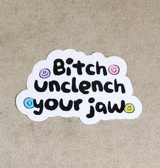 Bitch Unclench Your Jaw Sticker