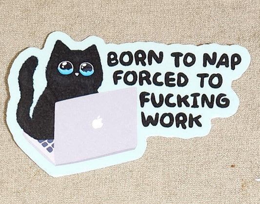 Born to Nap Forced to Fucking Work Sticker