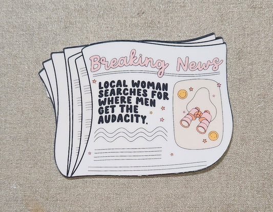 Breaking News: Local Woman Searches For Where Men Get the Audacity Sticker