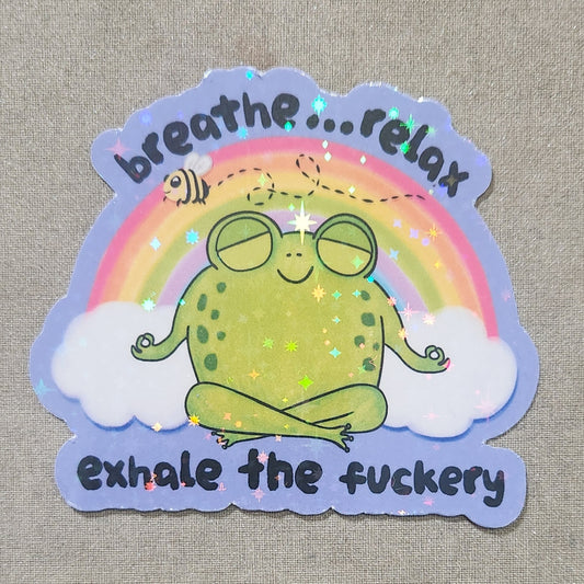 Breathe Relax Exhale the Fuckery Sticker