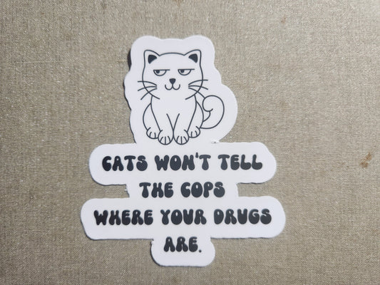 Cats Won't Tell the Cops Where Your Drugs Are Sticker