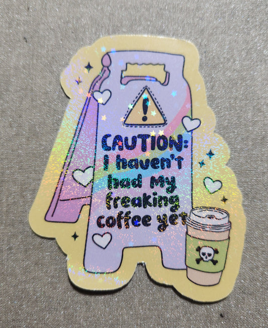 Caution I Haven't Had My Freakin Coffee Yet Sticker