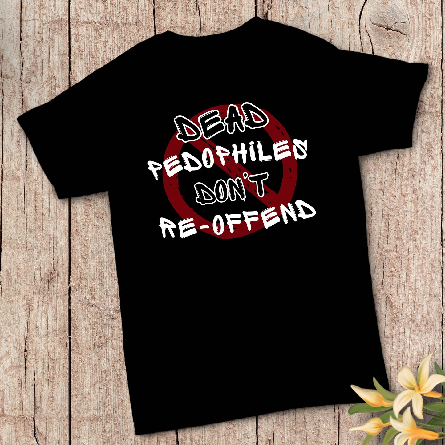 Dead Pedophiles Don't Re-Offend T-Shirt