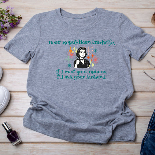 Dear Republican Tradwife T-Shirt