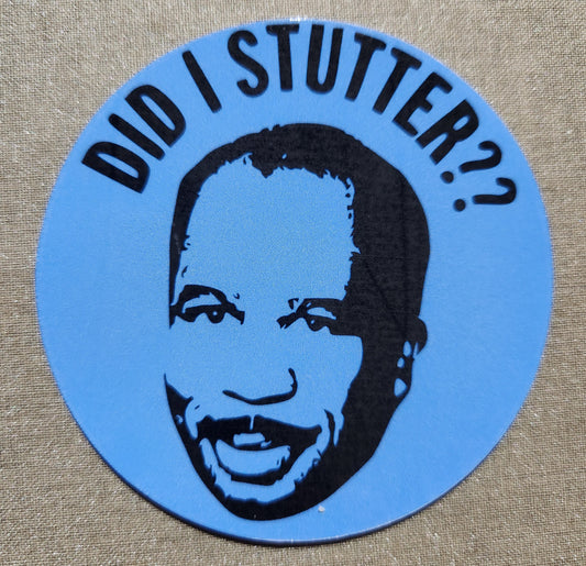 Did I Stutter? Sticker