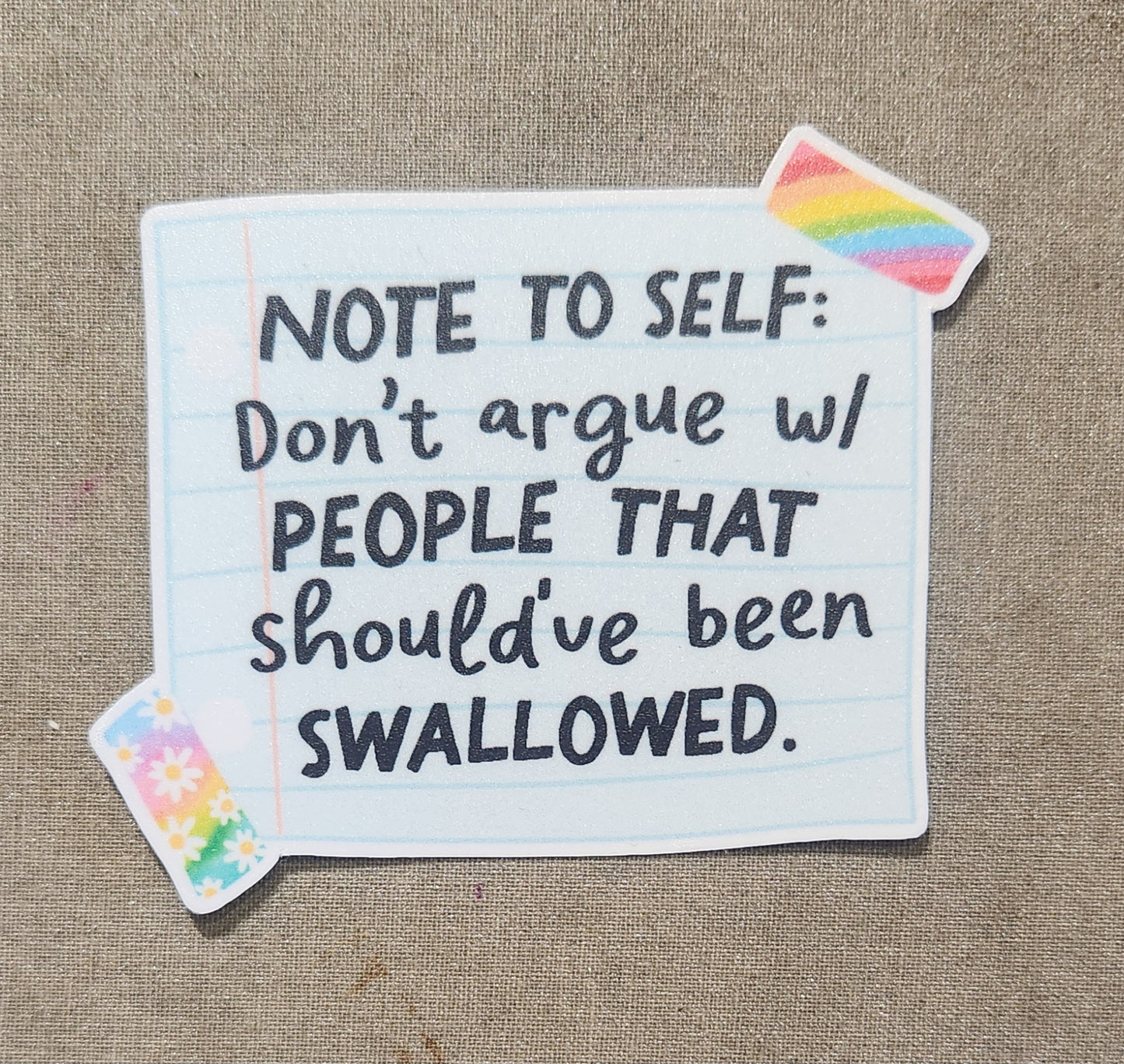 Note to Self: Don't Argue W/People That Should've Been Swallowed Sticker