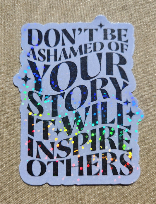 Don't Be Ashamed Of Your Story Sticker