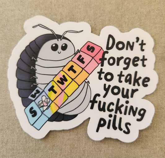 Don't Forget To Take Your Fucking Pills Sticker