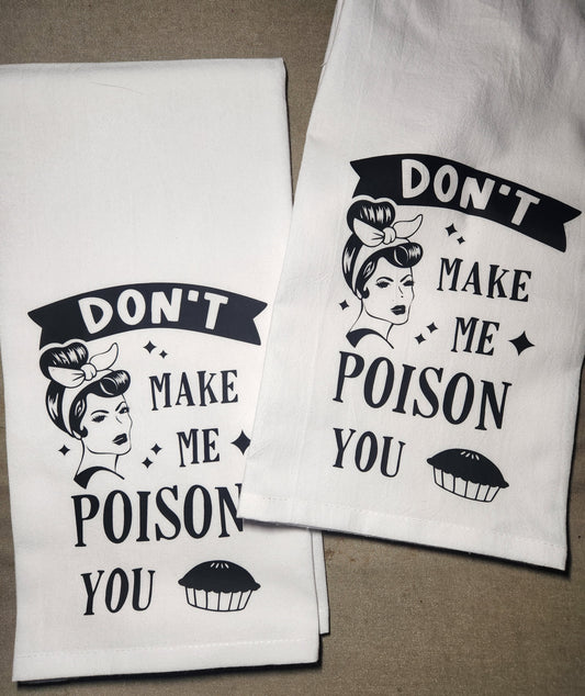 Don't Make Me Poison You Tea Towel