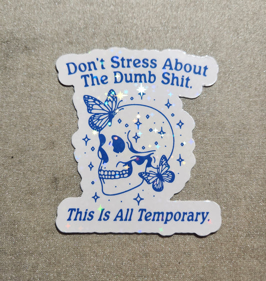 Don't Stress About the Dumb Shit Skellie Sticker