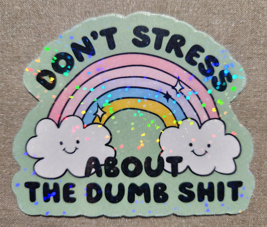 Don't Stress About The Dumb Shit Sticker