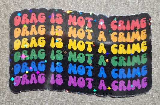 Drag Is Not A Crime Sticker