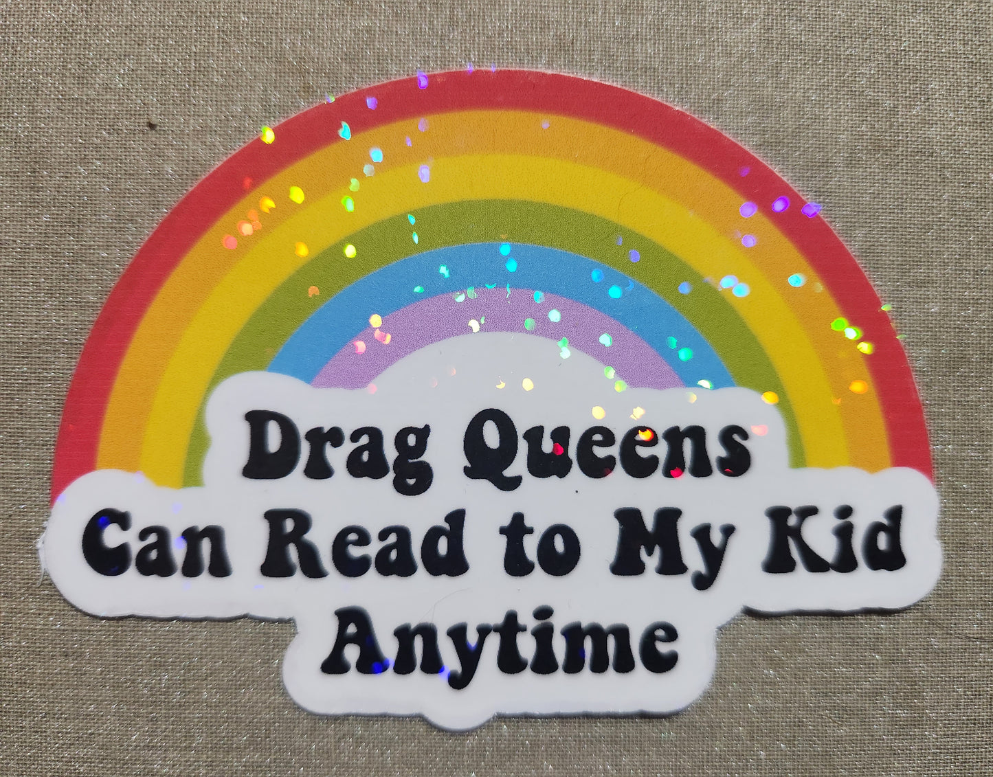 Drag Queens Can Read To My Kid Anytime Sticker