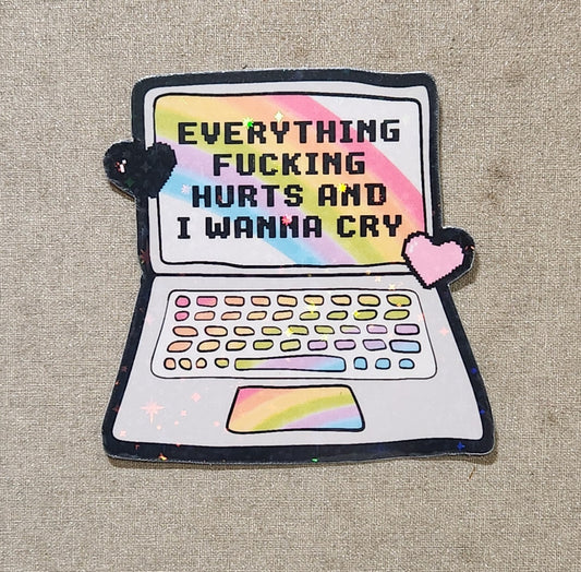 Everything Fucking Hurts And I Wanna Cry Sticker