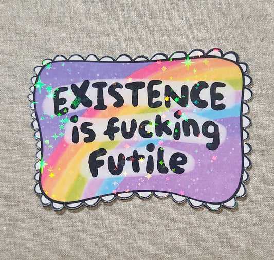 Existence is Fucking Futile Sticker