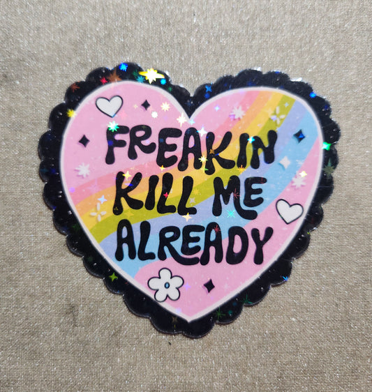 Freakin' Kill Me Already Sticker