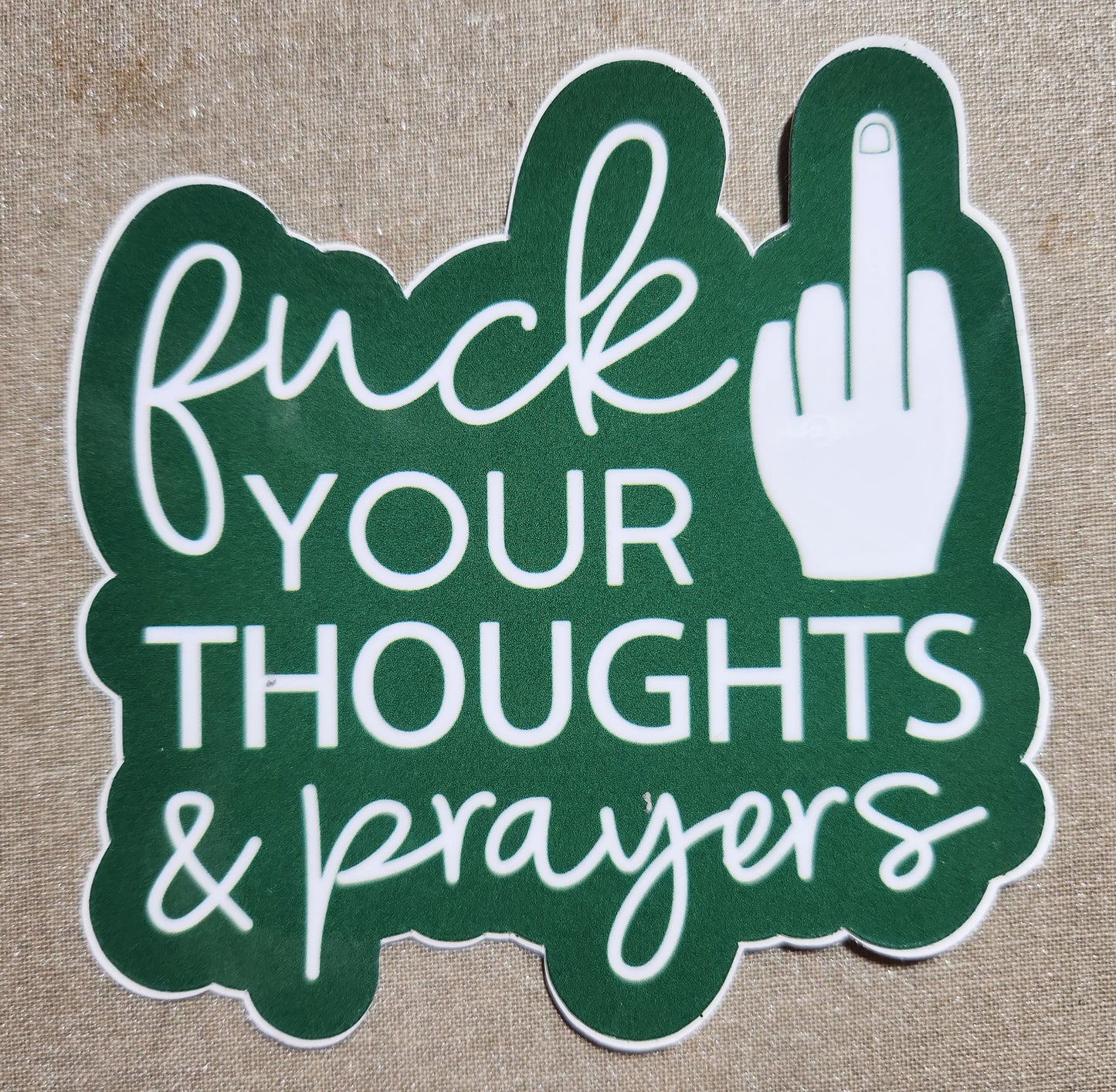 Fuck Your Thoughts And Prayers Sticker