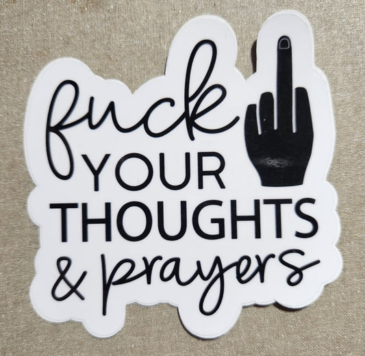 Fuck Your Thoughts And Prayers Sticker