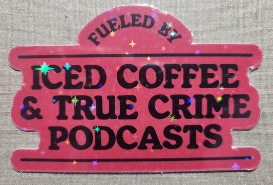 Fueled By Iced Coffee And True Crime Podcasts Sticker