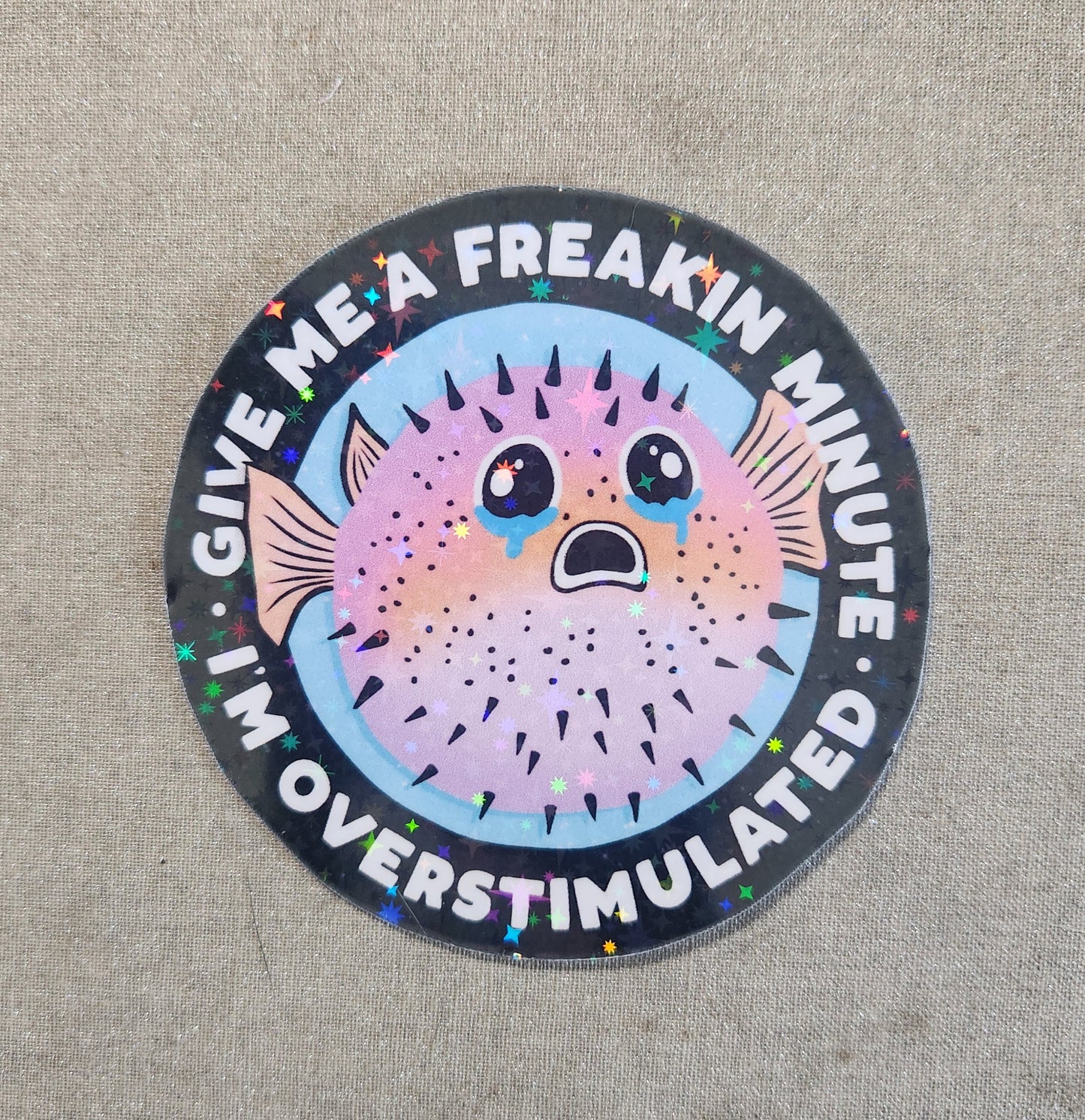 Give Me A Freakin' Minute I'm Overstimulated Sticker