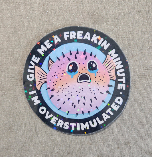 Give Me A Freakin' Minute I'm Overstimulated Sticker