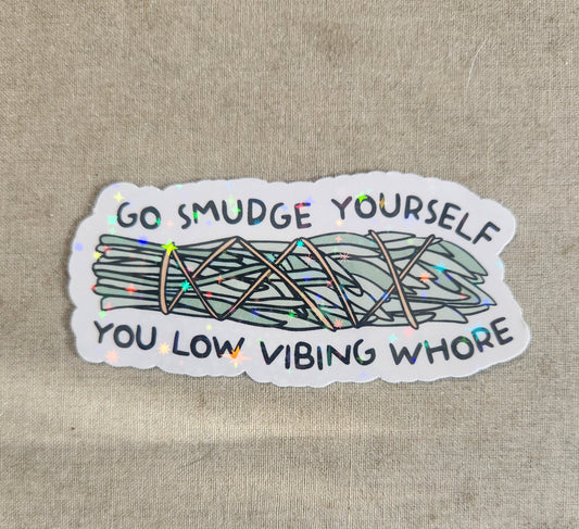 Go Smudge Yourself You Low-Vibing Whore Sticker