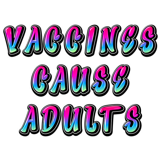 Vaccines Cause Adults T-Shirt (Graffiti Edition)