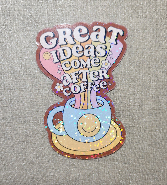 Great Ideas Come After Coffee Sticker