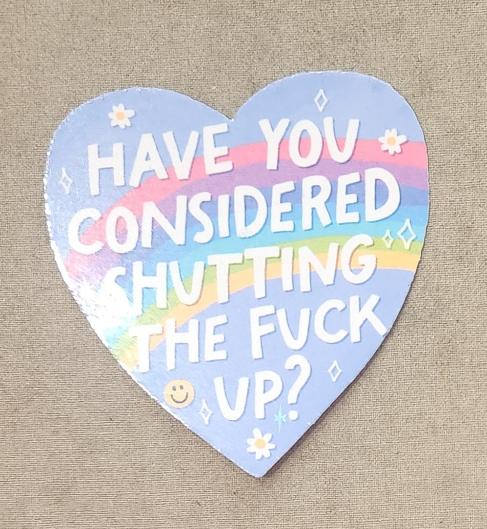 Have You Considered Shutting the Fuck Up Sticker