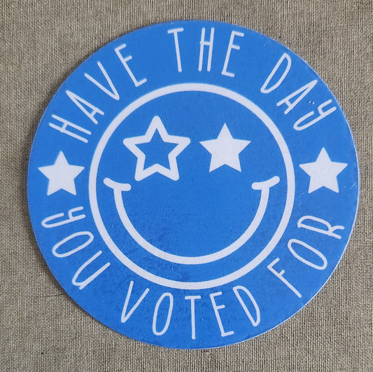 Have the Day You Voted For Sticker