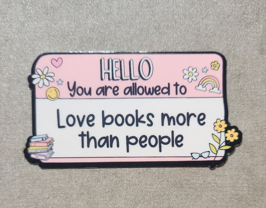 Hello You Are Allowed To Love Books More Than People Sticker