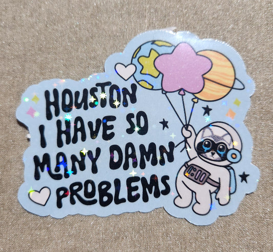 Houston I Have So Many Damn Problems Sticker