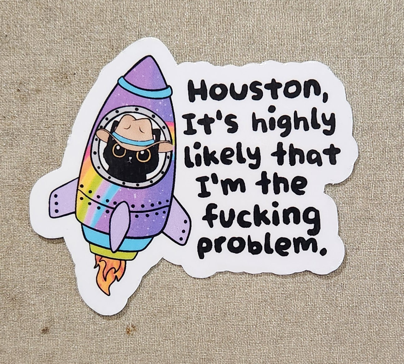 Houston, It's Highly Likely That I'm the Fucking Problem Sticker