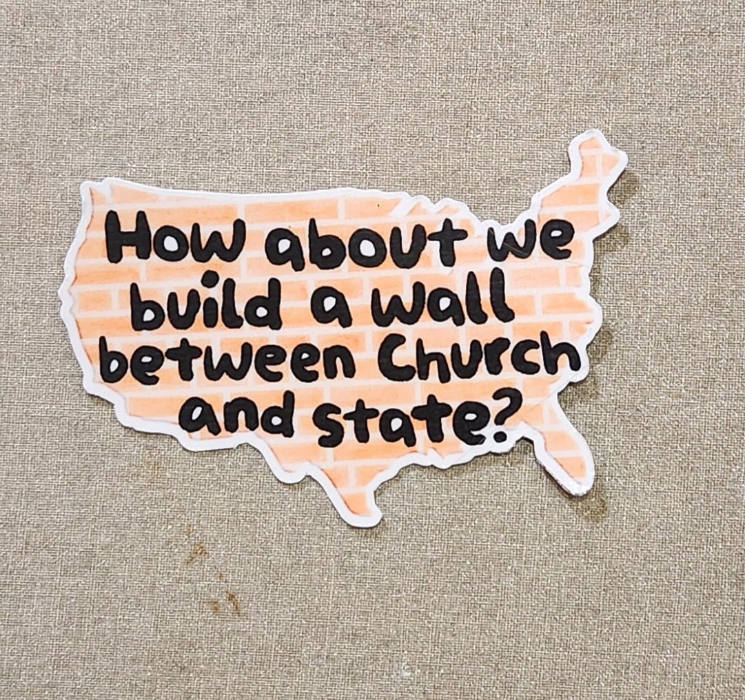 How About We Build A Wall Between Church And State Sticker