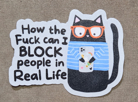 How the Fuck Can I Block People in Real Life Sticker