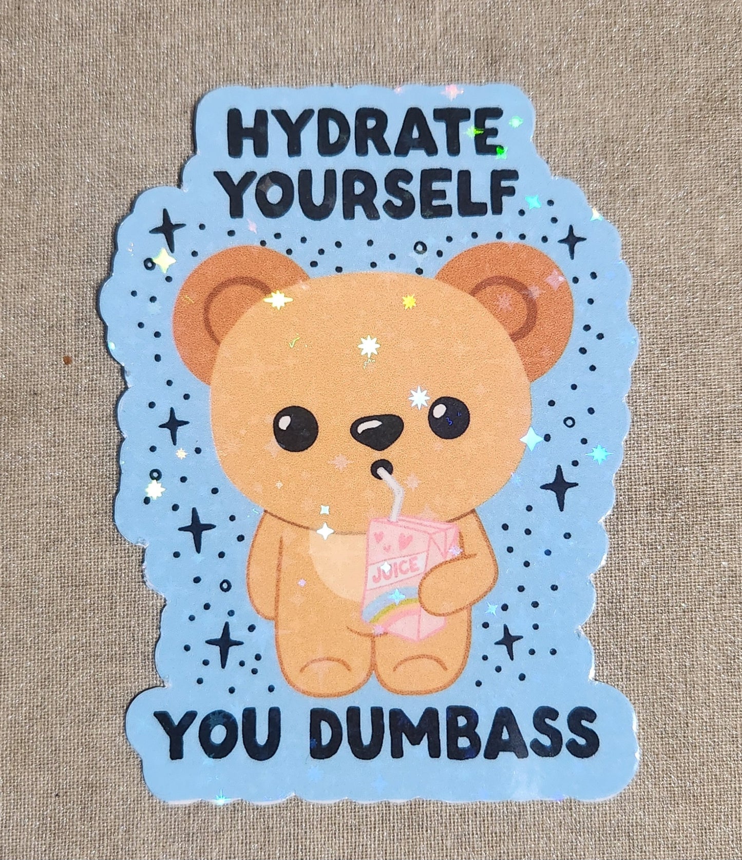 Hydrate Yourself You Dumbass Sticker