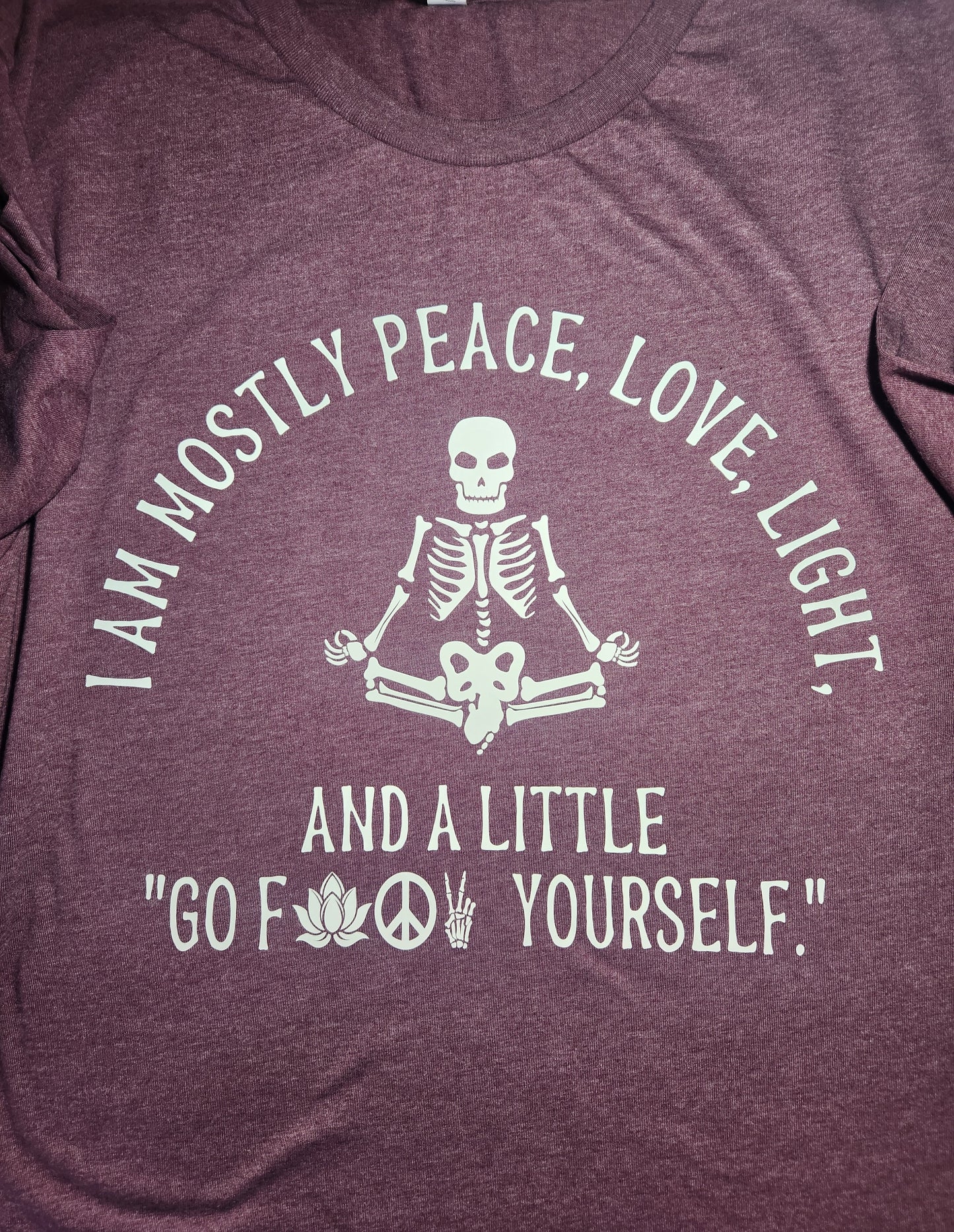 I Am Mostly Peace, Love, Light, And A Little Go F*ck Yourself T-Shirt (Maroon)