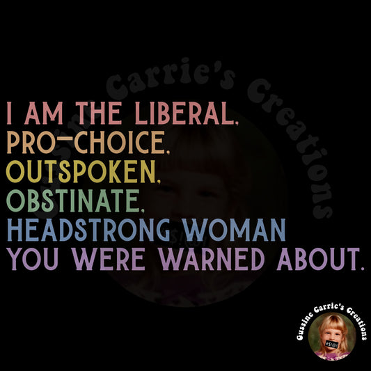 I Am the Liberal, Pro-Choice, Outspoken, Obstinate, Headstrong Woman You Were Warned About T-Shirt (Badhorse font/pastel rainbow tone)