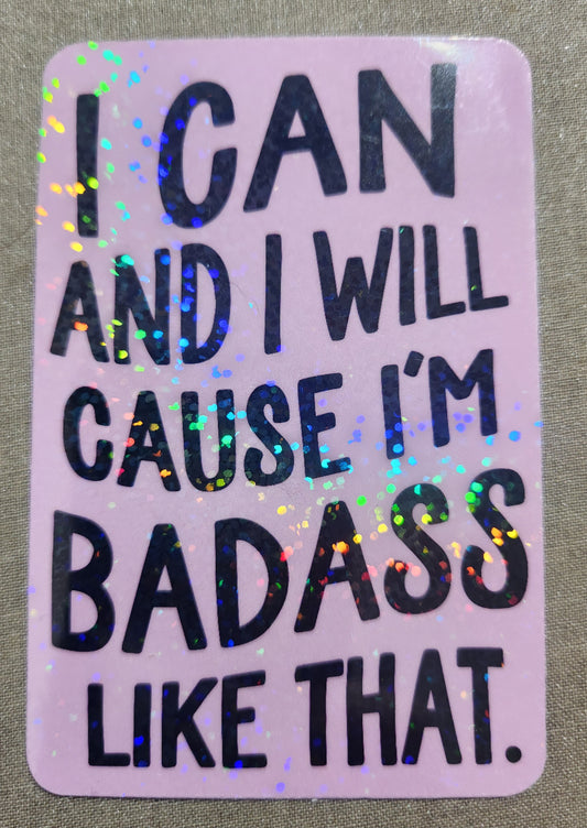 I Can And I Will Cause I'm Badass Like That Sticker