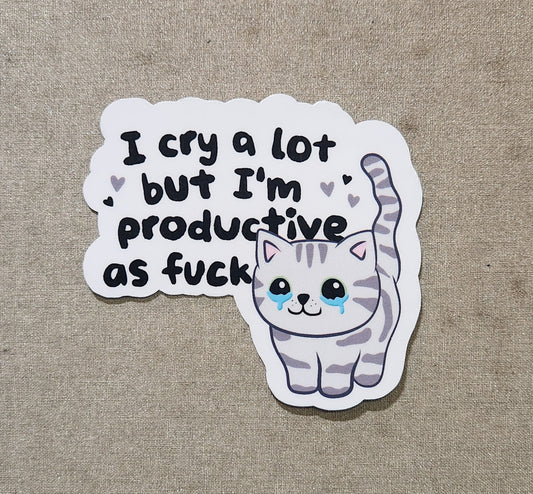 I Cry A Lot But I'm Productive As Fuck Sticker