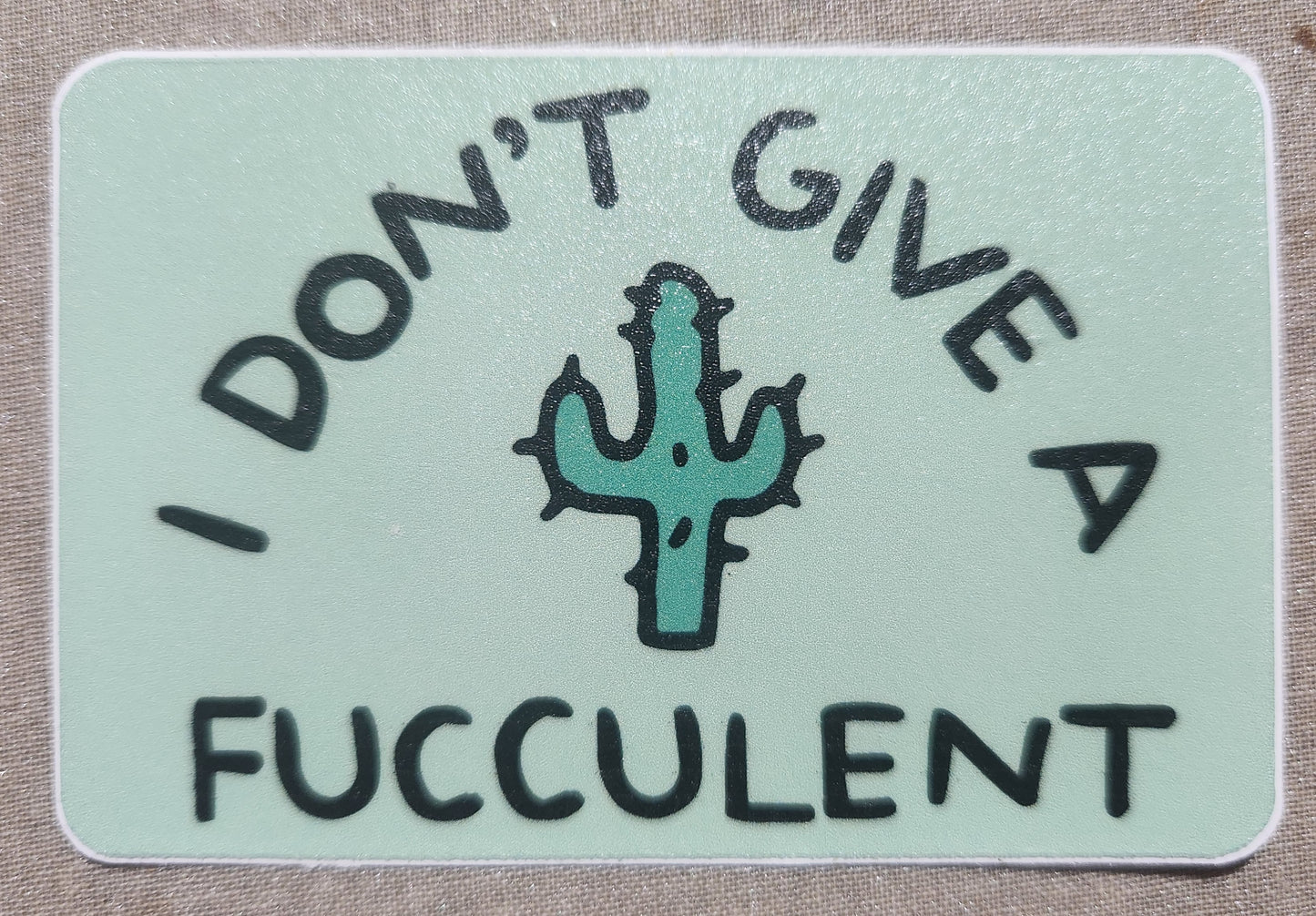 I Don't Give a Fucculent Sticker