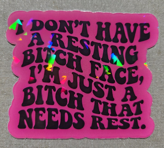 I Don't Have A Resting Bitch Face, I'm Just A Bitch Who Needs Rest Sticker