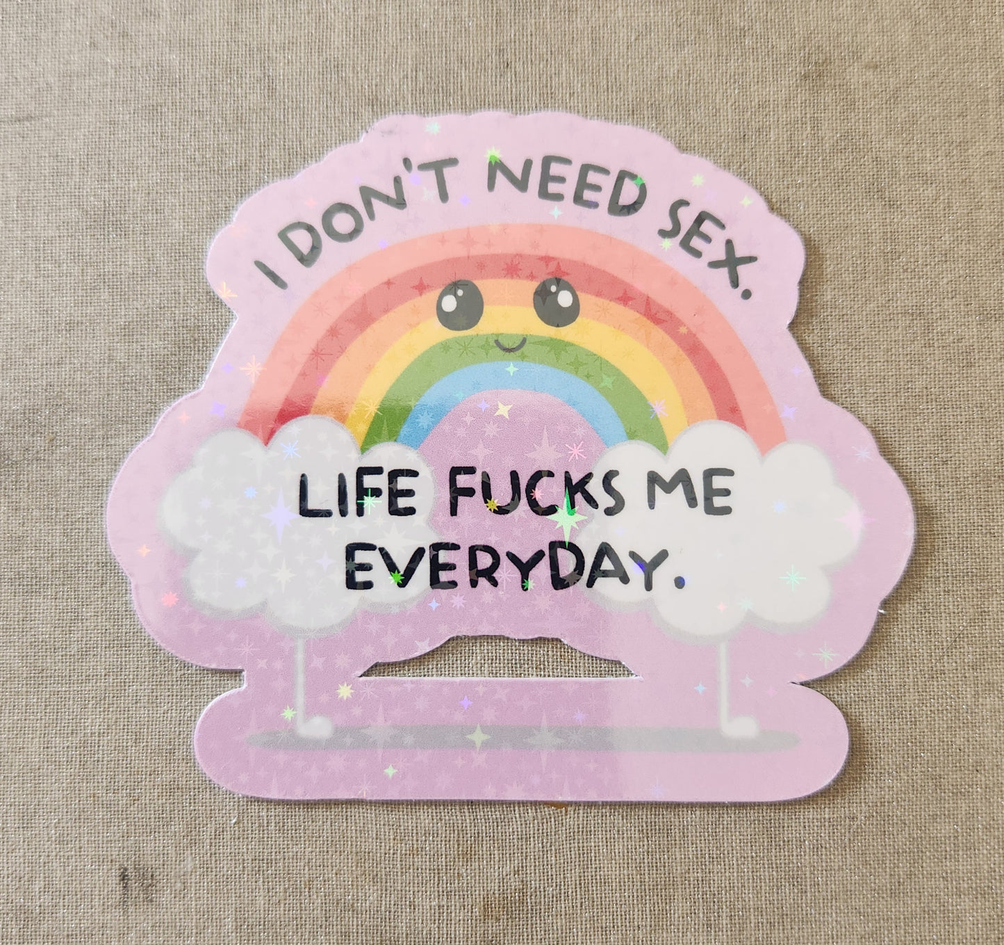 I Don't Need Sex Life Fucks Me Every Day Sticker