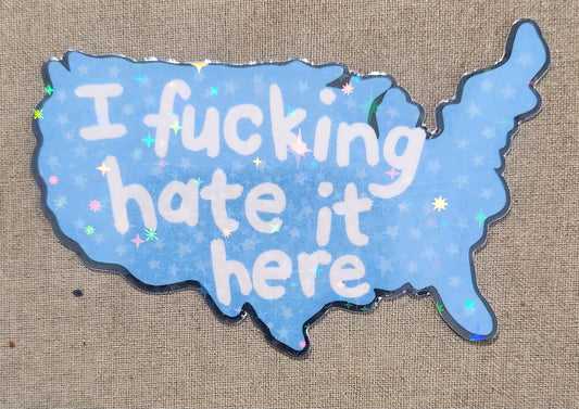 I Fucking Hate It Here Sticker